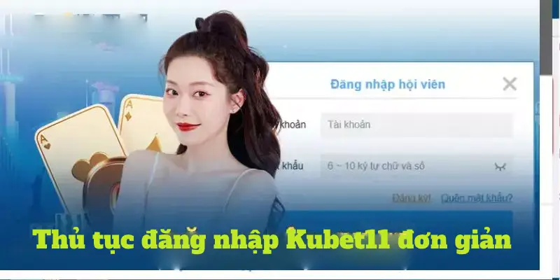 Thủ tục đăng nhập Kubet11 đơn giản, thực hiện nhanh gọn 